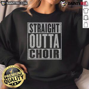 Alt Text: Funny Straight Outta Choir Music Singer Sweatshirt featuring a humorous design for choir enthusiasts and music lovers.