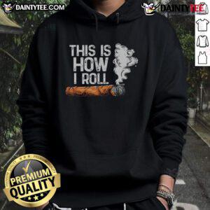 Funny 'This Is How I Roll' cigar rolling tobacco hoodie featuring a playful design perfect for cigar enthusiasts.