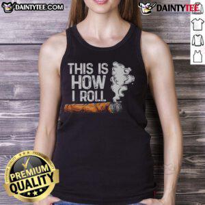 Funny 'This Is How I Roll' cigar rolling tobacco tank top showcasing a humorous design for cigar enthusiasts.