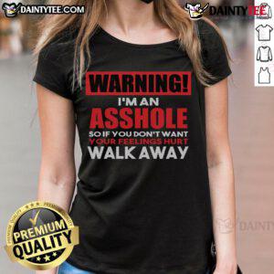 Funny warning 'I'm an Asshole, So Walk Away' graphic on a ladies tee, perfect for anti-social attire enthusiasts.