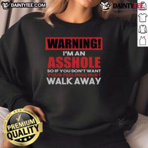 Alt Text: Funny warning sweatshirt with 'I'm an asshole, so walk away' text, perfect for anti-social attire and humor lovers.