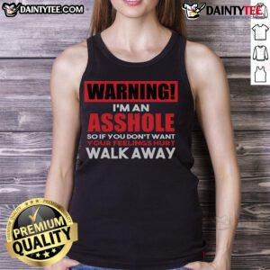 Funny warning tank top featuring 'I'm an asshole, so walk away' design for anti-social attire enthusiasts.
