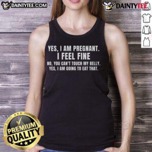 Funny pregnancy tank top featuring 'Yes, I am pregnant, I feel fine, you can't touch my belly' phrase, perfect for expecting moms.