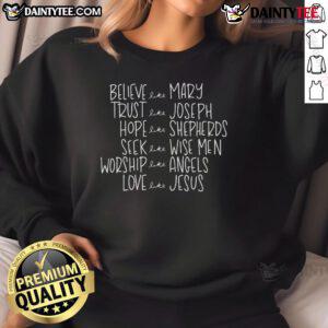 Good Believe Like Mary Trust Like Joseph Hope Like Shepherds Love Like Jesus Sweatshirt in soft fabric, ideal for casual wear.