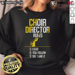 Good choir director rules sweatshirt for choir teachers, featuring a stylish design perfect for music educators.