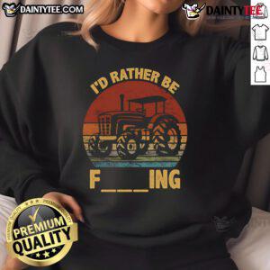 Funny sweatshirt featuring a farmer and tractor with the phrase 'Good I'd Rather Be Farming' for agriculture enthusiasts.