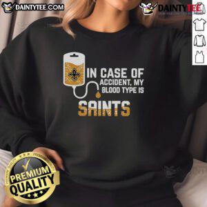 Good In Case Of Accident My Blood Type Is New Orleans Saints Sweatshirt featuring bold team graphics and cozy design.