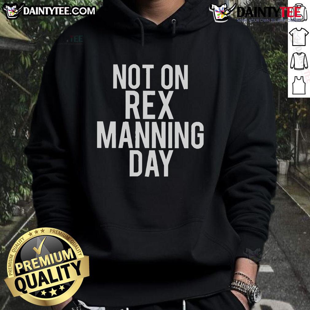 Good Not On Rex Manning Day hoodie featuring unique design, perfect for fans of the cult classic film. Stylish and cozy.