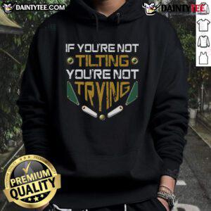 Retro vintage arcade game hoodie for pinball lovers with the phrase 'Happy If You're Not Tilting, You're Not Trying'.