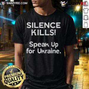 Hot Silence Kills Speak Up For Ukraine T-Shirt featuring bold text design advocating for Ukraine's support and awareness.