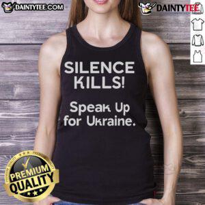 Hot Silence Kills Speak Up For Ukraine tank top design featuring bold text on a stylish sleeveless shirt.