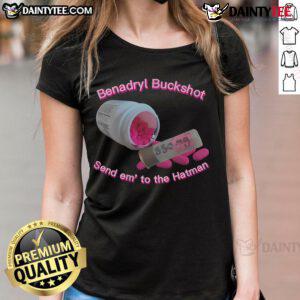 Nice Benadryl Buckshot Send Em To The Hatman Ladies Tee featuring a stylish graphic design on a comfortable tee.