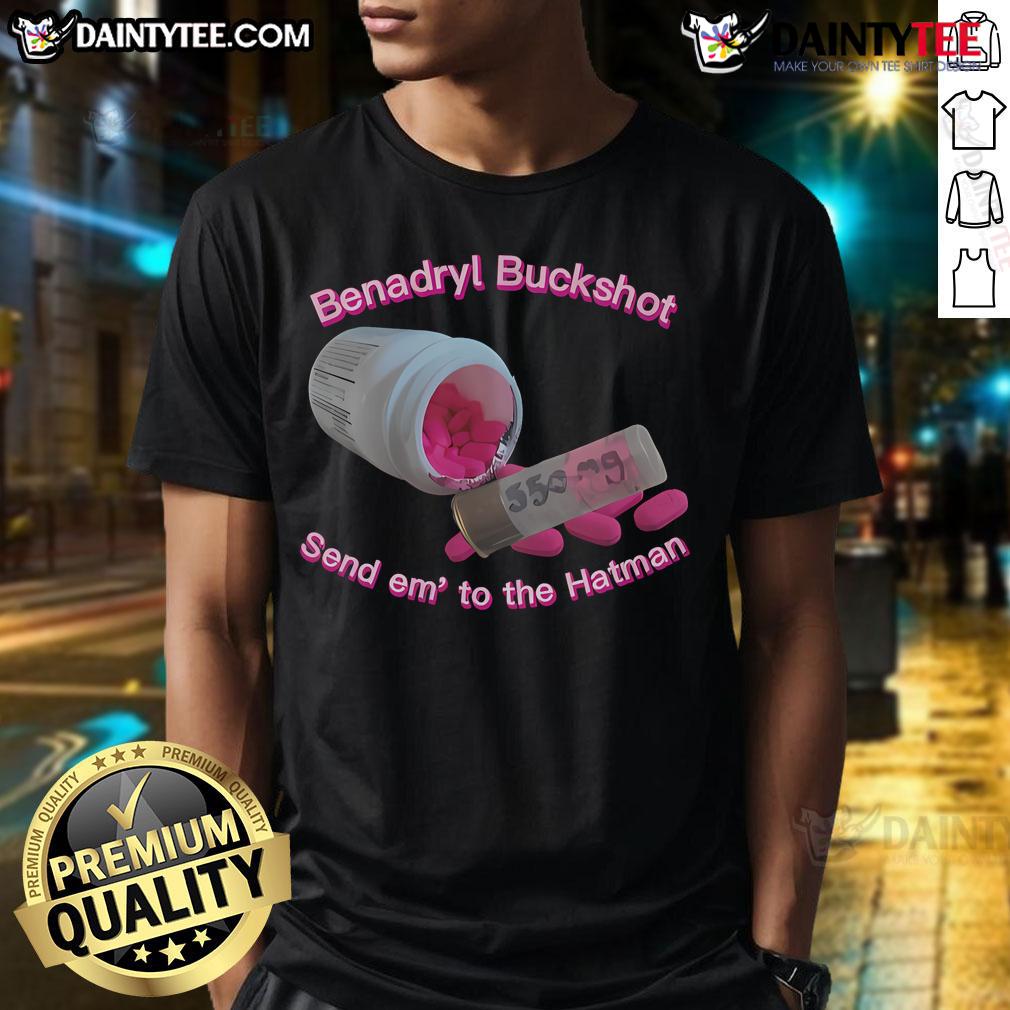 Nice Benadryl Buckshot Send Em To The Hatman T-Shirt featuring a bold graphic design for fans of quirky apparel.