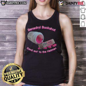 Nice Benadryl Buckshot Send Em to the Hatman tank top featuring a unique design and vibrant colors for casual wear.