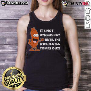 Funny tank top featuring 'It's not Dyngus Day until kielbasa comes out' design, perfect for celebrating Dyngus Day.
