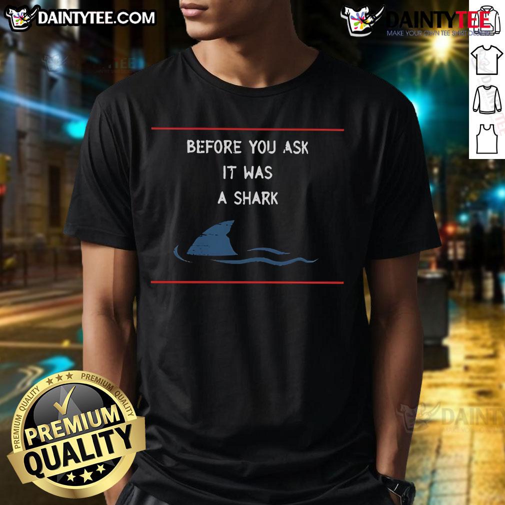 Funny 'Before You Ask It Was A Shark' T-Shirt featuring a playful shark graphic, perfect for ocean lovers and humor fans.