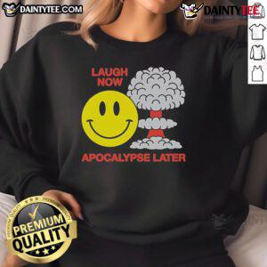 Funny Laugh Now Apocalypse Later Smiley Sweatshirt featuring a cheerful smiley face design, perfect for casual wear.