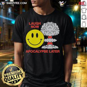 Alt Text: Funny Laugh Now Apocalypse Later Smiley T-Shirt featuring a vibrant smiley face design and playful text.