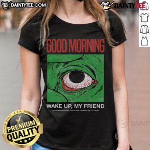 Funny morning eye graphic on a ladies' tee, perfect for waking up and saying good morning to friends.