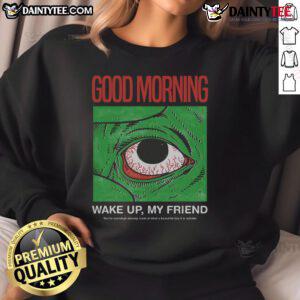 Funny morning eye graphic on a cozy sweatshirt, perfect for waking up and saying good morning to friends.