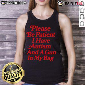 Funny tank top featuring 'Please be patient, I have autism and a gun in my pocket' design for awareness and humor.