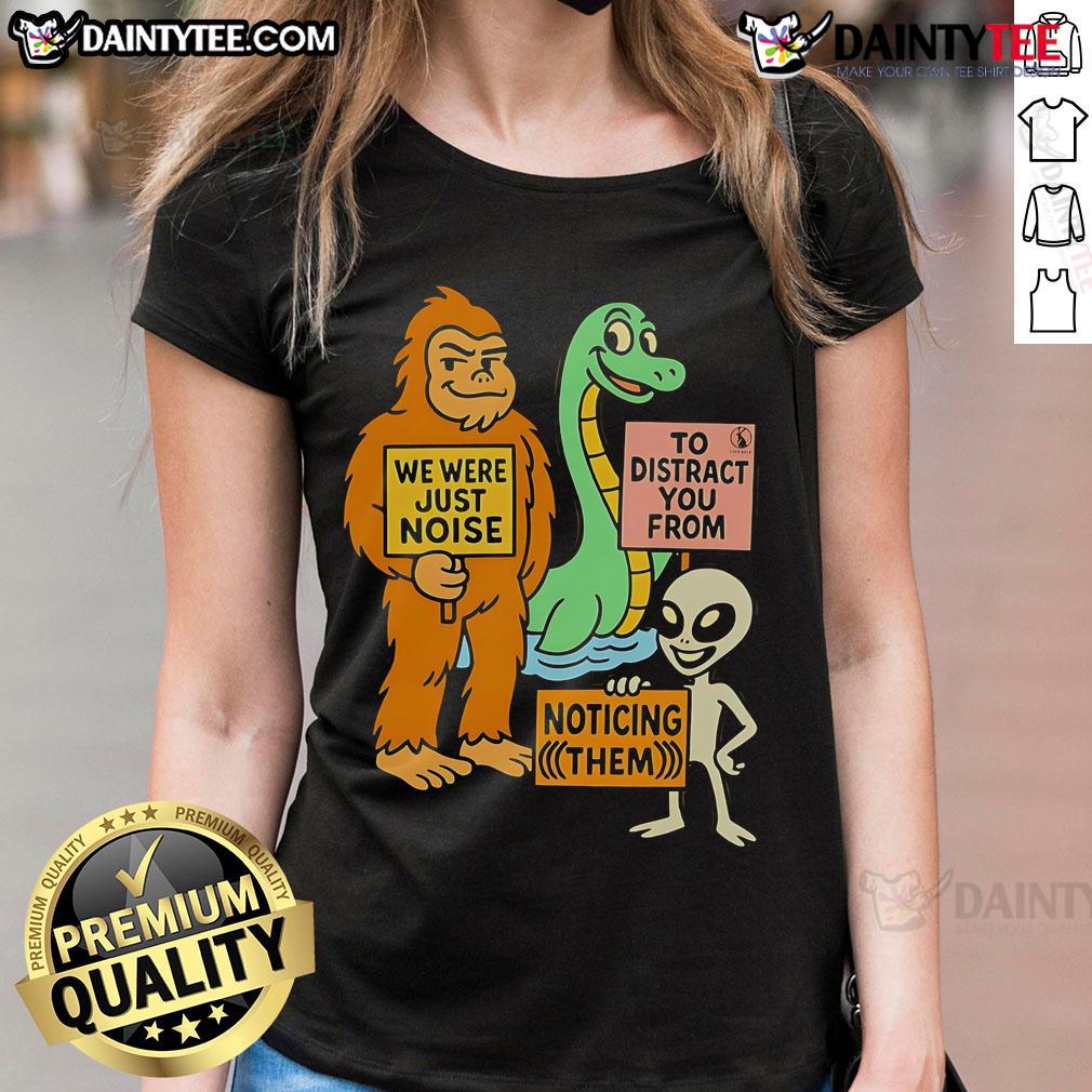 Funny 'We Were Just Noise' tee featuring the Distraction Unit ladies, perfect for humor lovers. Shop now!