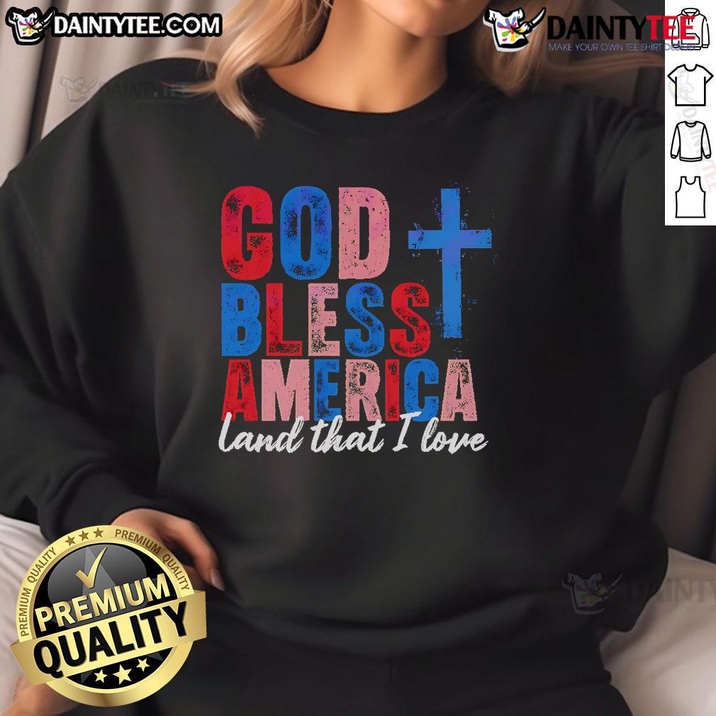 God Bless America Land That I Love sweatshirt, a Christian patriotic USA design perfect for expressing national pride.