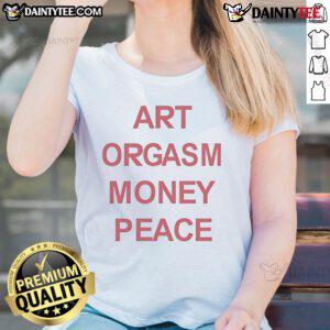 Good Art Orgasm Money Peace Ladies Tee featuring a stylish design perfect for art lovers and peace advocates.