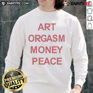 Good Art Orgasm Money Peace Sweatshirt featuring a vibrant design, perfect for art lovers and casual wear enthusiasts.