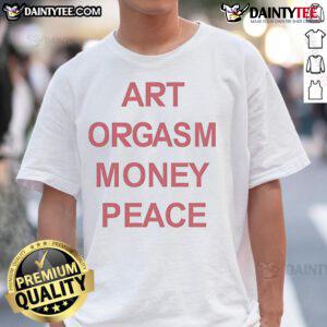Good Art Orgasm Money Peace T-Shirt featuring a vibrant design promoting creativity and positivity in fashion.