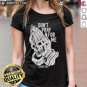 Good Don't Pray For Me Lurking Class Ladies Tee featuring a bold graphic design on a stylish women's shirt.
