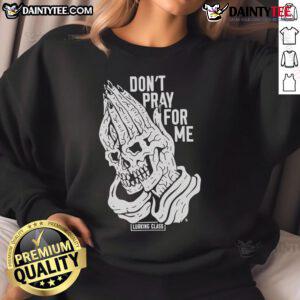 Alt Text: Good Don't Pray For Me Lurking Class Sweatshirt featuring bold graphic design and casual streetwear style.