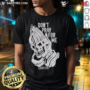 Good Don'T Pray For Me Lurking Class T-Shirt featuring bold text design on a stylish black background for casual wear.