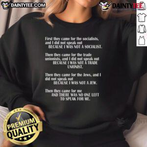 Good First They Came For The Socialists No One Left To Speak poem sweatshirt featuring powerful political message.