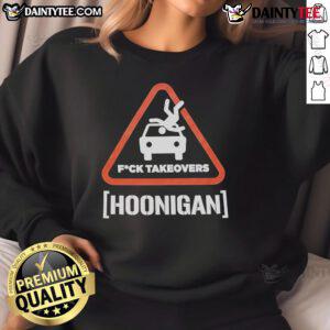 Alt Text: Trendy 'Good Hoonigan Fuck Takeovers Hoon Responsibly' sweatshirt, perfect for motorsport enthusiasts and casual wear.