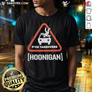 Good Hoonigan Fuck Takeovers Hoon Responsibly T-Shirt featuring bold graphics for car enthusiasts and Hoonigan fans.