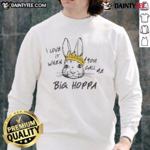 Cozy Good I Love It When You Call Me Big Hoppa Sweatshirt in vibrant colors, perfect for casual streetwear style.
