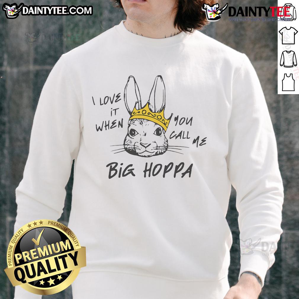 Cozy Good I Love It When You Call Me Big Hoppa Sweatshirt in vibrant colors, perfect for casual streetwear style.