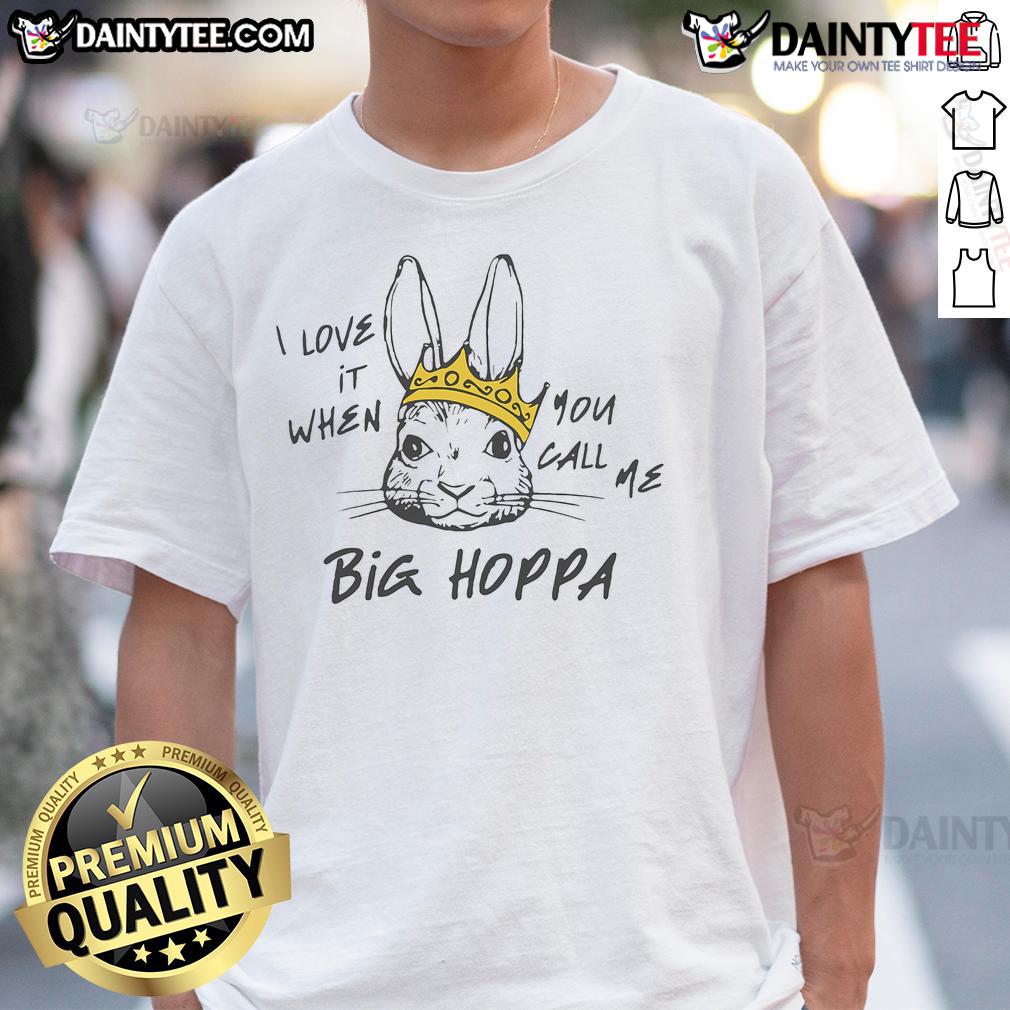 Good I Love It When You Call Me Big Hoppa T-Shirt featuring bold graphics and vibrant colors for stylish fans.