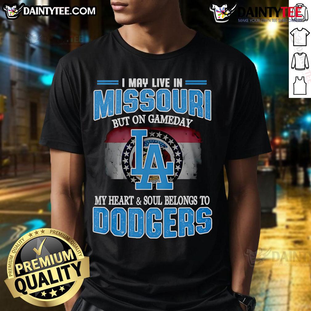 Good I May Live In Missouri But On Gameday My Heart And Soul Belongs To Dodgers T-Shirt showcasing team spirit.