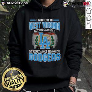 Alt Text: Dodgers hoodie with 'Good I May Live In West Virginia But On Gameday My Heart Belongs To Dodgers' design