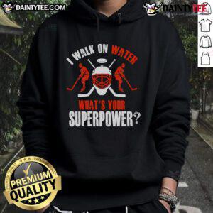 Good I Walk On Water What's Your Superpower Hockey Hoodie in vibrant colors, perfect for hockey fans and superpower enthusiasts.