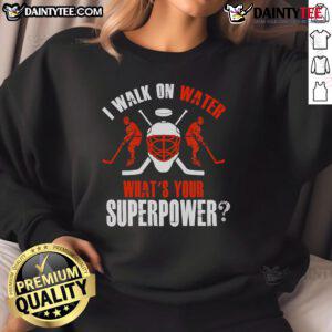 Good I Walk On Water What's Your Superpower hockey sweatshirt featuring a fun, sporty design for hockey fans.