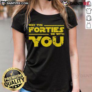 Good May The Forties Be With You Ladies Tee featuring a playful design perfect for celebrating May and vintage style.