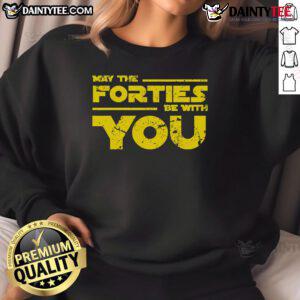 Alt Text: Good May The Forties Be With You Sweatshirt featuring a playful design, perfect for casual wear in spring.