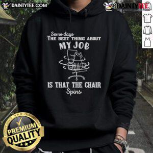 Cozy hoodie featuring 'The Best Thing About My Job Is That The Chair Spins' design, perfect for casual wear.
