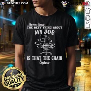 Good Some Days T-Shirt featuring a humorous design about the best part of work: a spinning chair.