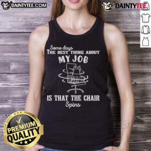 Alt Text: Good Some Days tank top featuring a fun quote about work and spinning chairs, perfect for casual office wear.