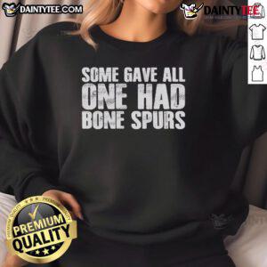 Good Some Gave All sweatshirt with bone spurs design, featuring bold lettering and a casual style for veterans' pride.