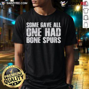 Good Some Gave All One Had Bone Spurs T-Shirt featuring patriotic design honoring veterans and their sacrifices.
